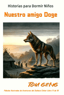 Historias para Dormir Nios: Nuestro amigo Doge: Fbulas Ilustradas de Aventuras del Zodiaco Chino: Libro 11 de 12