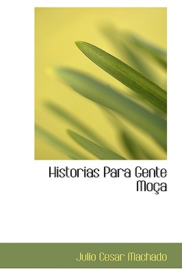 Historias Para Gente Mo?a - Machado, Julio Cesar