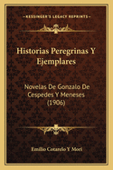 Historias Peregrinas Y Ejemplares: Novelas De Gonzalo De Cespedes Y Meneses (1906)