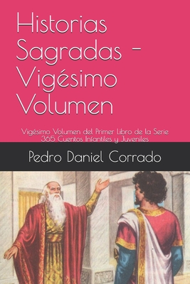 Historias Sagradas - Vig?simo Volumen: Vig?simo Volumen del Primer Libro de la Serie 365 Cuentos Infantiles y Juveniles - Corrado, Pedro Daniel