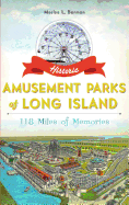 Historic Amusement Parks of Long Island: 118 Miles of Memories