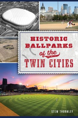 Historic Ballparks of the Twin Cities - Thornley, Stew