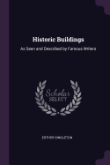 Historic Buildings: As Seen and Described by Famous Writers