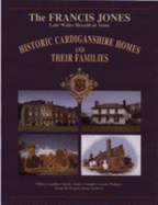 Historic Cardiganshire Homes and Their Families - Jones, Francis, and Jones, Caroline Charles (Volume editor)