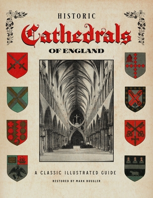 Historic Cathedrals of England: A Classic Illustrated Guide - Bussler, Mark