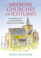 Historic Churches of Scotland: an introduction to surviving medieval churches
