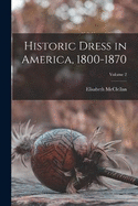 Historic Dress in America, 1800-1870; Volume 2