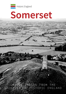 Historic England: Somerset: Unique Images from the Archives of Historic England