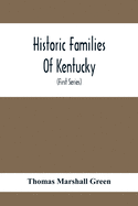 Historic Families Of Kentucky. With Special Reference To Stocks Immediately Derived From The Valley Of Virginia; Tracing In Detail Their Various Genealogical Connexions And Illustrating From Historic Sources Their Influence Upon The Political And...