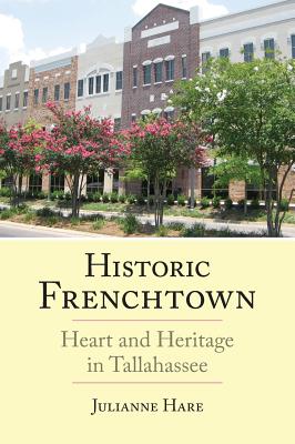 Historic Frenchtown: Heart and Heritage in Tallahassee - Hare, Julianne