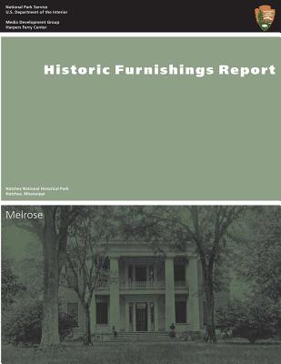 Historic Furnishings Report: Melrose, Natchez National Historical Park - National Park Service, U S Department O, and Petravage, Carol