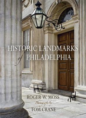 Historic Landmarks of Philadelphia - Moss, Roger W, and Crane, Tom, Mr. (Photographer)