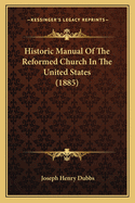 Historic Manual Of The Reformed Church In The United States (1885)