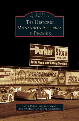 Historic Manzanita Speedway in Phoenix - Upton, Larry, and McDonald, Judy, and The Stock Car Racing Association