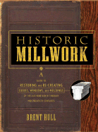 Historic Millwork: A Guide to Restoring and Re-Creating Doors, Windows, and Moldings of the Late Nineteenth Through Mid-Twentieth Centuries