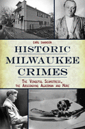 Historic Milwaukee Crimes: The Vengeful Seamstress, the Absconding Alderman & More
