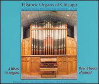 Historic Organs of Chicago - Brian P. Harlow (organ); Christa Rakich (organ); Christine Marshall Kraemer (organ); Dana Robinson (organ);...