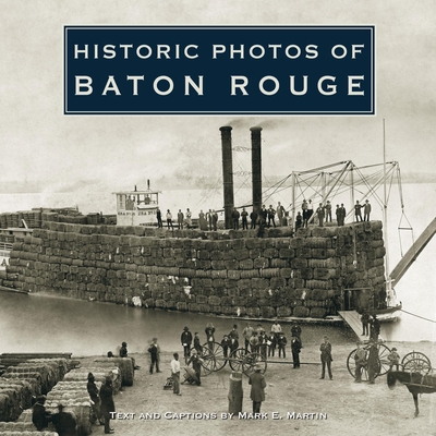 Historic Photos of Baton Rouge - Martin, Mark E