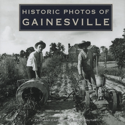 Historic Photos of Gainesville - Rajtar, Steve (Text by)