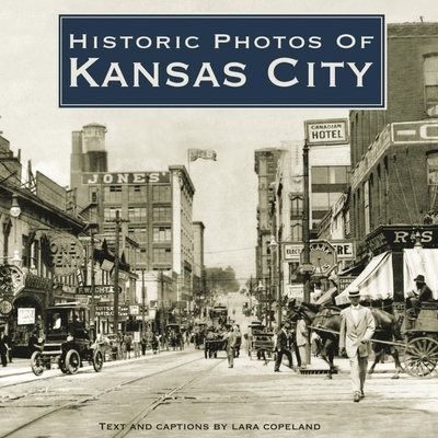 Historic Photos of Kansas City - Copeland, Lara (Text by)