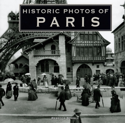 Historic Photos of Paris - Schall, Rebecca (Text by)