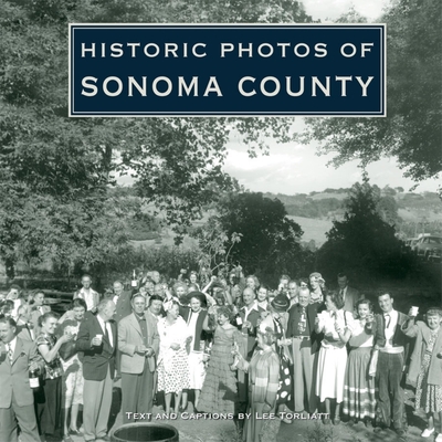 Historic Photos of Sonoma County - Torliatt, Lee (Text by)