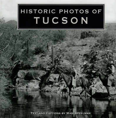 Historic Photos of Tucson - Speelman, Mike (Text by)