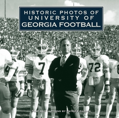 Historic Photos of University of Georgia Football - Garbin, Patrick (Text by)