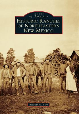 Historic Ranches of Northeastern New Mexico - Burr, Baldwin G