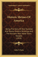 Historic Shrines Of America: Being The Story Of One Hundred And Twenty Historic Buildings And The Pioneers Who Made Them Notable (1918)