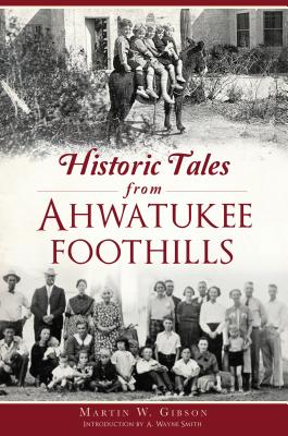 Historic Tales from Ahwatukee Foothills - Gibson, Martin W, and Smith, A Wayne (Introduction by)