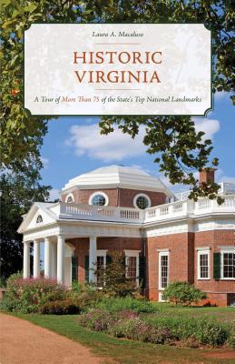 Historic Virginia: A Tour of More Than 75 of the State's Top National Landmarks - Macaluso, Laura A