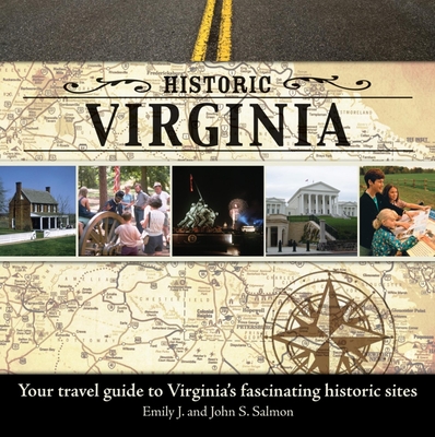 Historic Virginia: Your Travel Guide to Virginia's Fascinating Historic Sites - Salmon, Emily J (Editor), and Salmon, John S (Editor)