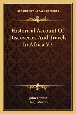 Historical Account of Discoveries and Travels in Africa V2 - Leyden, John, and Murray, Hugh, Dr., M.A