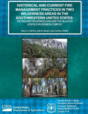 Historical and Current Fire Management Practices in Two Wilderness Areas in the Southwestern United States: The Saguaro Wilderness Area and the Gila-Aldo Leopold Wilderness Complex - United States Department of Agriculture