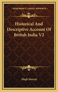 Historical and Descriptive Account of British India V2