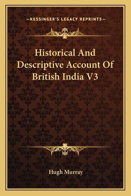 Historical And Descriptive Account Of British India V3 - Murray, Hugh, Dr., M.A