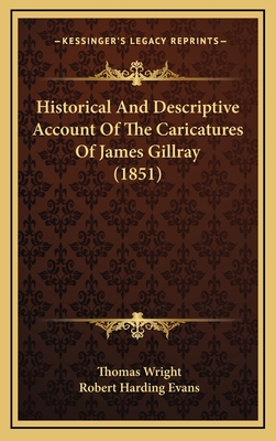 Historical And Descriptive Account Of The Caricatures Of James Gillray (1851) - Wright, Thomas, and Evans, Robert Harding