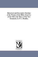 Historical and Descriptive Sketches of the Women of the Bible, from Eve of the Old to the Marys of the New Testament