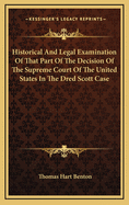 Historical and Legal Examination of That Part of the Decision of the Supreme Court of the United States in the Dred Scott Case: Which Declares the Unconstitutionality of the Missouri Compromise Act, and the Self-Extension of the Constitution to Territorie