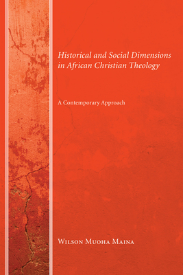 Historical and Social Dimensions in African Christian Theology - Maina, Wilson Muoha