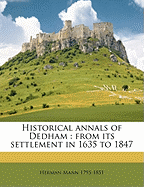 Historical Annals of Dedham: From Its Settlement in 1635 to 1847; Volume 1