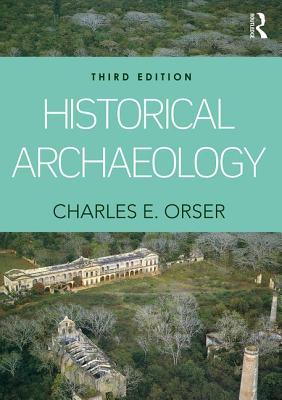 Historical Archaeology - Orser, Jr., Charles E.