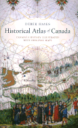 Historical Atlas of Canada: Canada's History Illustrated with Original Maps