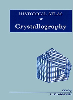 Historical Atlas of Crystallography - Lima-de-Faria, J (Editor)