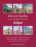 Historical Churches Of The Caribbean Island Of Antigua: An overview of the complex relationship between the older established churches, slavery and their black converts.