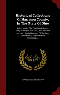 Historical Collections Of Harrison County, In The State Of Ohio: With Lists Of The First Land-owners, Early Marriages (to 1841), Will Records (to 1861), Burial Records Of The Early Settlements, And Numerous Genealogies