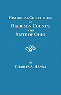 Historical Collections of Harrison County in the State of Ohio, with Lists of the First Land-Owners, Early Marriages (to 1841), Will Records (to 1861)