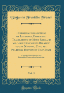 Historical Collections of Louisiana, Embracing Translations of Many Rare and Valuable Documents Relating to the Natural, Civil and Political History of That State, Vol. 3: Compiled with Historical and Biographical Notes, and an Introduction