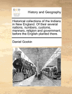 Historical Collections of the Indians in New England. Of Their Several Nations, Numbers, Customs, Manners, Religion and Government, Before the English Planted There